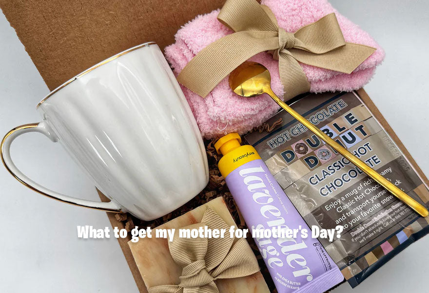 What to get my mother for mother's Day?